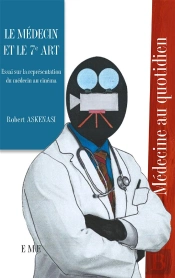 Le Médecin Et Le 7e Art ; Essai Sur La Représentation Du Médecin Au Cinéma