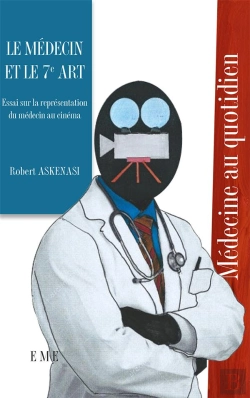 Bertrand.pt - Le Médecin Et Le 7e Art ; Essai Sur La Représentation Du Médecin Au Cinéma
