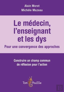 Bertrand.pt - Le Médecin, L'Enseignant Et Les Dys : Pour Une Convergence Des Approches ; Construire Un Champ Commun De Réflexion Pour L'Action