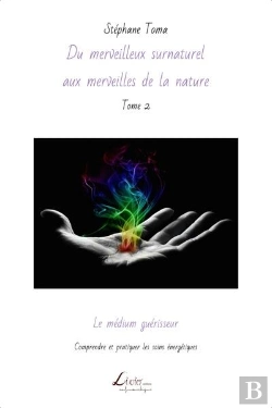 Bertrand.pt - Le Medium Guerisseur : Comprendre Et Pratiquer Les Soins Energetiques