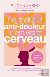 Le Meilleur Anti-Douleur C'Est Votre Cerveau : Un Programme Anti-Douleur Ultrasimple Sans Ostéo, Sans Chirurgie, Sans Médicament
