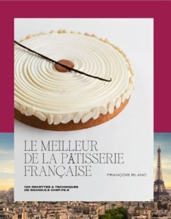Bertrand.pt - Le Meilleur De La Pâtisserie Française : 100 Recettes & Techniques De Grand.E.S Chef.Fe.S