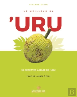 Bertrand.pt - Le Meilleur Du 'Uru ; 55 Recettes À Base De 'Uru ; Fruit De L'Arbre À Pain