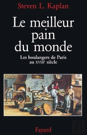 Le Meilleur Pain Du Monde : Les Boulangers De Paris Au Xviiie Siècle
