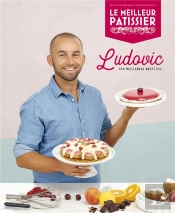 Le Meilleur Pâtissier : Saison 7 :  Livre Du Gagnant : Ludovic, Ses Meilleures Recettes