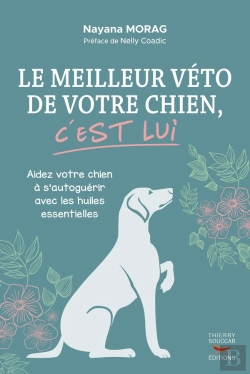 Bertrand.pt - Le Meilleur Véto De Votre Chien, C'Est Lui : Aidez Votre Chien À S'Autoguérir Avec Les Huiles Essentielles