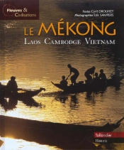 Le Mekong ; Vietnam Cambodge Laos