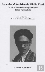 Le Mektoub Tunisien De Giulio Preti. La Vie Et L'Oeuvre D'Un Philosophe Italien Rationaliste