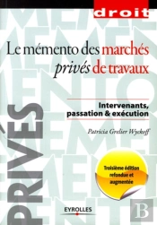 Le Mémento Des Marchés Privés De Travaux ; Intervenants, Passation Et Travaux (3e Édition)
