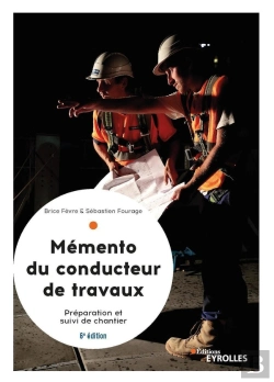 Bertrand.pt - Le Mémento Du Conducteur De Travaux : Préparation Et Suivi De Chantier Pour Les Marchés (6e Édition)