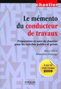 Le Mémento Du Conducteur De Travaux ; Préparation Et Suivi De Chantier Pour Les Marchés Publics Et Privés