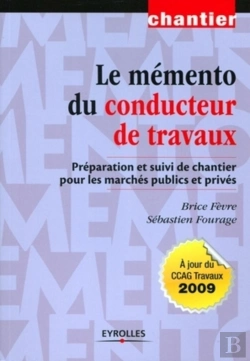 Bertrand.pt - Le Mémento Du Conducteur De Travaux ; Préparation Et Suivi De Chantier Pour Les Marchés Publics Et Privés