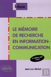 Le Mémoire De Recherche En Information-Communication - 2e Édition Mise À Jour