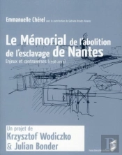 Le Mémorial À L'Abolition De L'Esclavage De Nantes ; Enjeux Et Controverses (1998-2012)