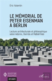 Le Mémorial De Peter Eisenman À Berlin ; Lecture Architecturale Et Philosophique Selon Adorno, Derrida Et Habermas
