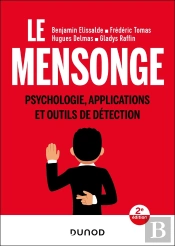Le Mensonge : Psychologie, Applications Et Outils De Détection (2e Édition)