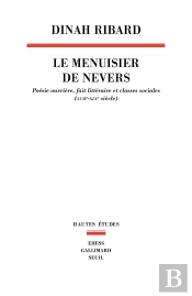 Le Menuisier De Nevers : Poésie Ouvrière, Fait Littéraire Et Classes Sociales (Xviie-Xixe Siècle)