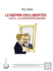 Le Mépris Des Libertés : Acte 2 : La Catastrophe Macron
