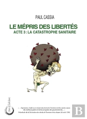 Le Mépris Des Libertés : Acte 3 : La Catastrophe Sanitaire