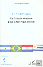 Le Mercosud ; Un Marche Commun Pour L'Amerique Du Sud