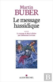 Le Message Hassidique ; Le Message De Martin Buber