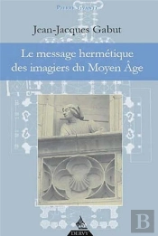 Le Message Hermétique Des Imagiers Du Moyen Age