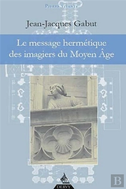 Bertrand.pt - Le Message Hermétique Des Imagiers Du Moyen Age