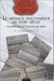 Le Message Maconnique Au Xviii Siecle ; Contribution A L'Histoire Des Idees