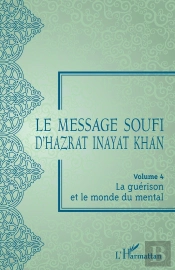 Le Message Soufi D'Hazrat Inayat Khan Tome 4 : La Guérison Et Le Monde Du Mental