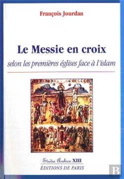 Bertrand.pt - Le Messie En Croix Selon Les Premieres Eglises Face A L'Islam