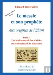 Le Messie Et Son Prophète Aux Origines De L'Islam Tome 2 ; Du Muhammad Des Califes  Au Muhammad De L'Histoire (2e Édition)
