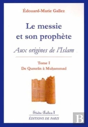 Le Messie Et Son Prophète Tome 1 ; Aux Origines De L'Islam (2e Édition)