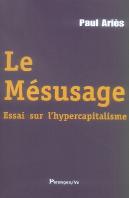 Le Mésusage ; Essai Sur L'Hypercapitalisme