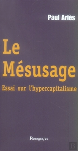 Bertrand.pt - Le Mésusage ; Essai Sur L'Hypercapitalisme