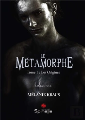 Le Métamorphe T.1 ; Les Origines