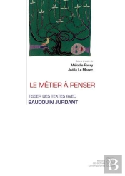 Le Métier À Penser : Tisser Des Textes Avec Baudouin Jurdant