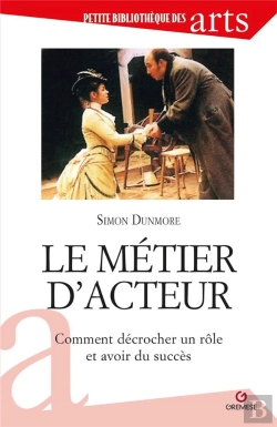 Bertrand.pt - Le Metier D'Acteur - Comment Decrocher Un Role Et Avoir Succes