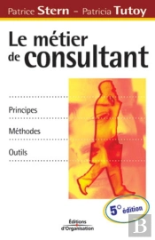 Le Métier De Consultant : Principes - Méthodes - Outils (5e Édition)