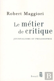 Le Métier De Critique ; Journalisme Et Philosophie