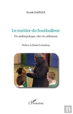 Bertrand.pt - Le Métier De Footballeur ; Un Anthropologue Chez Les Débutants