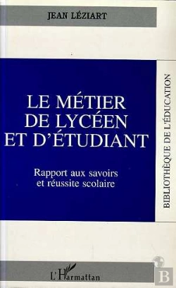 Bertrand.pt - Le Metier De Lyceen Et D'Etudiant ; Rapport Aux Savoirs Et Reussite Scolaire