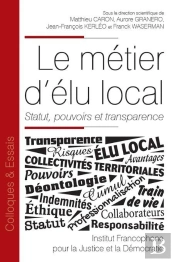 Le Métier D'Élu Local ; Statut, Pouvoirs Et Transparence