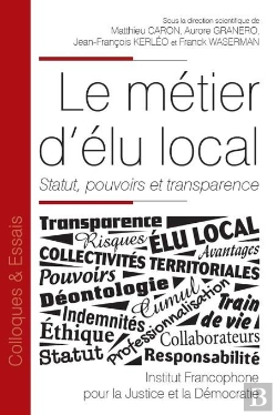 Bertrand.pt - Le Métier D'Élu Local ; Statut, Pouvoirs Et Transparence