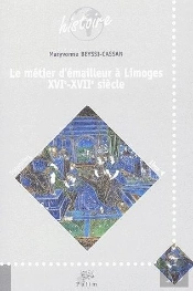 Le  Metier D'Emailleur A Limoges Xvi-Xvii Siecles