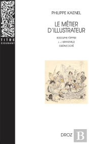 Le Métier D'Illustrateur (1830-1880) : Rodolphe Topffer, J. J. Grandville, Gustave Doré