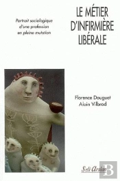 Le Métier D'Infirmière Libérale ; Portrait Sociologique D'Une Profession En Plaine Mutation