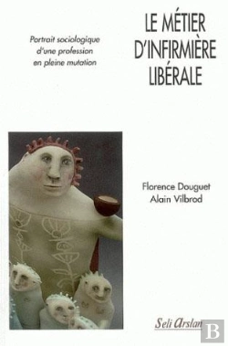 Bertrand.pt - Le Métier D'Infirmière Libérale ; Portrait Sociologique D'Une Profession En Plaine Mutation