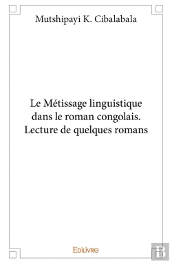Bertrand.pt - Le Métissage Linguistique Dans Le Roman Congolais. Lecture De Quelques Romans