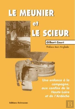Bertrand.pt - Le Meunier Et Le Scieur : Une Enfance Aux Confins De La Haute Loire Et De L'Ardèche