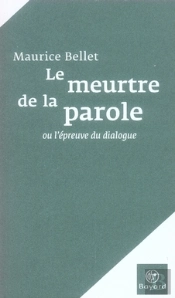 Le Meurtre De La Parole Ou L'Épreuve Du Dialogue